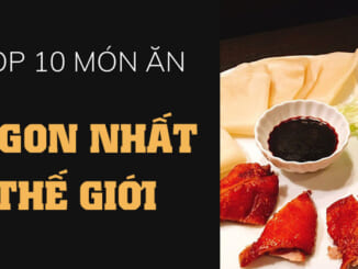 10 món ăn được yêu thích nhất thế giới